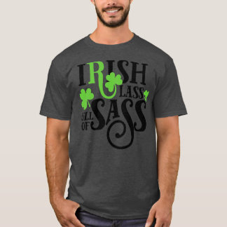Irish lass full of sass st patricks day T-Shirt