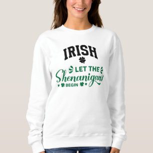 Irish Let The Shenanigans Begin Sweatshirt
