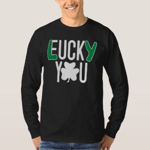 Irish Lucky You Offensive Rude Joke Funny St. Patr T-Shirt