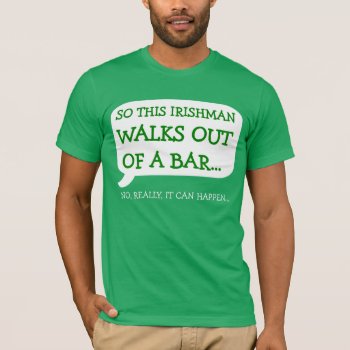 Irish Man Walks Out Of Bar T-shirt by astralcity at Zazzle
