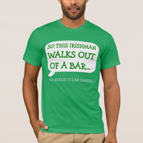 Irish man walks out of bar t_shirt