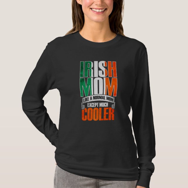 Irish Mom Just Like A Normal Mom Except Much Coole T-Shirt (Front)