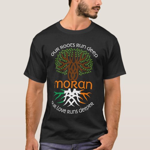 Irish MORAN Family Name Our Love Runs Deeper T_Shirt