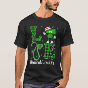 Irish Nurse St Patricks Day Love Neuro Nurse Lif T-Shirt