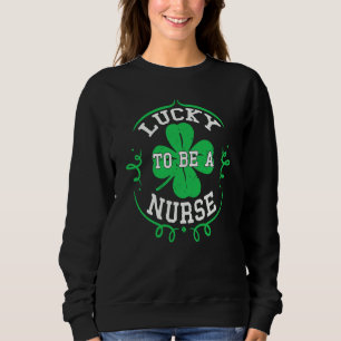 Irish Nurses Lucky To Be A Nurse St Patrick's Day Sweatshirt
