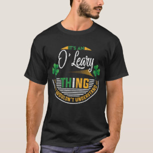 Irish - O'Leary Thing You Wouldn't Understand T-Shirt