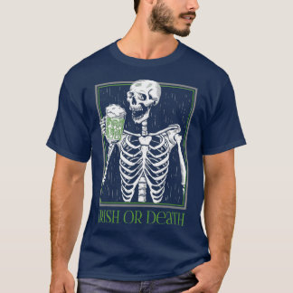 Irish or Death Skeleton Drinking Green Beer T-Shirt