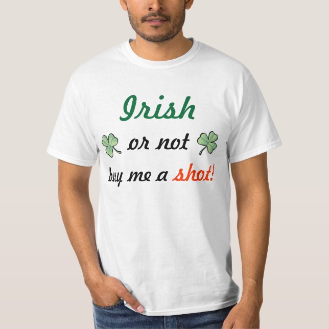 Irish or not buy me a shot! T-Shirt (Front)