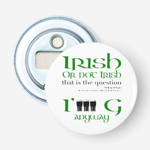 Irish or not Irish Original St Patrick's Day BO Bottle Opener