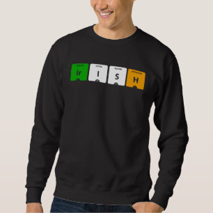 IRISH Periodic Table of Elements Ir I S H Sweatshirt