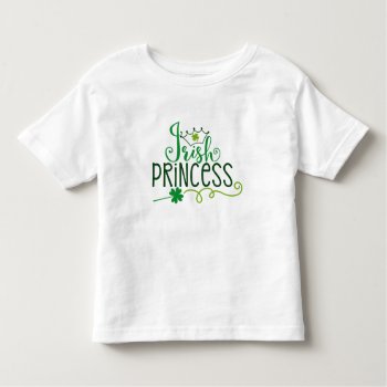 Irish Princess | St. Patrick's Day Toddler T-shirt by EvcoHolidays at Zazzle