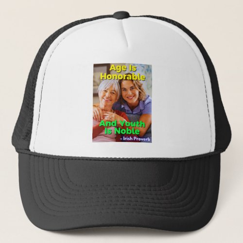 Irish Proverb _ Age Is Honorable And Youth Is Nobl Trucker Hat