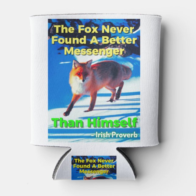 Irish Proverb - The Fox Never Found A Better Messe Can Cooler (Front)