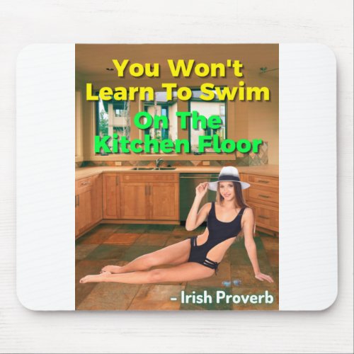 Irish Proverb _ You Wont Learn To Swim On The Kit Mouse Pad
