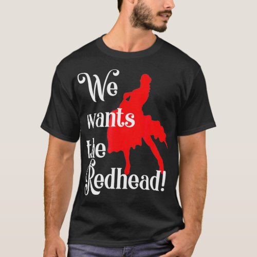 Irish Redhaired Red Headed Ginger We Wants The Red T_Shirt