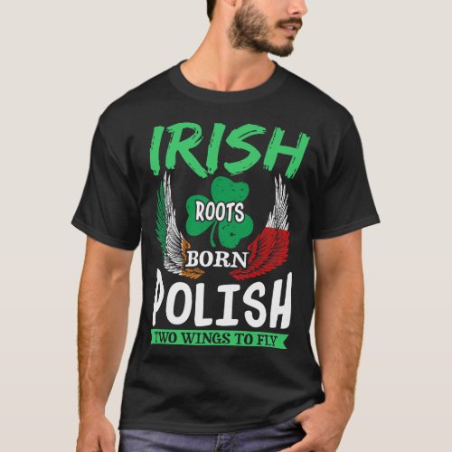 Irish Roots Born Polish Two Wings To Fly T_Shirt