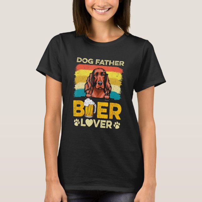 Irish Setter Dog Father Beer  Dog Dad Father s Day T-Shirt (Front)