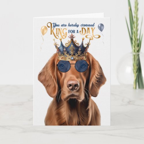 Irish Setter Dog King for a Day Funny Birthday Card
