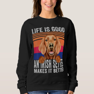 Irish Setters Makes Your Life Good Vintage Sweatshirt