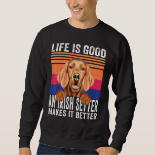 Irish Setters Makes Your Life Good Vintage Sweatshirt