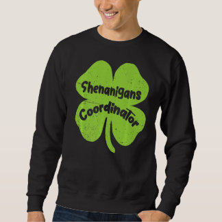 Irish Shenanigans Coordinator  Teacher St Patrick' Sweatshirt