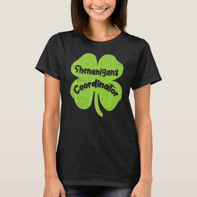 Irish Shenanigans Coordinator  Teacher St Patrick' T-Shirt (Front)