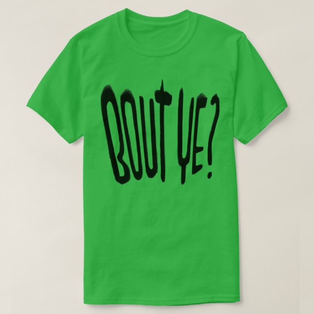 Irish Slang Bout Ye T-Shirt (Design Front)