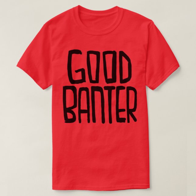 Irish Slang Good Banter T-Shirt (Design Front)