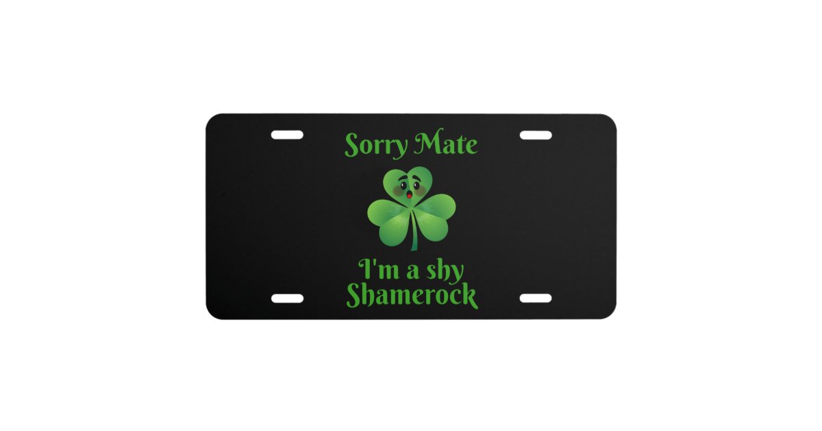 gesloten Terminal voor de hand liggend Irish - Sorry Mate I'm A Shy Shamrock License Plate | Zazzle