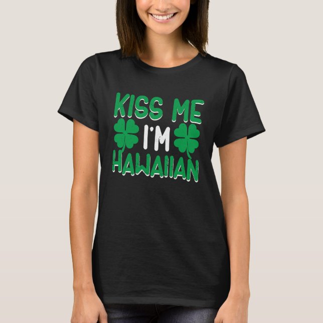 Irish St Patricks Day Drinking Hawaii Kiss Me I'm  T-Shirt (Front)
