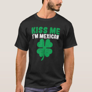 Irish St Patricks Day Drinking Mexico Kiss Me I'm T-Shirt