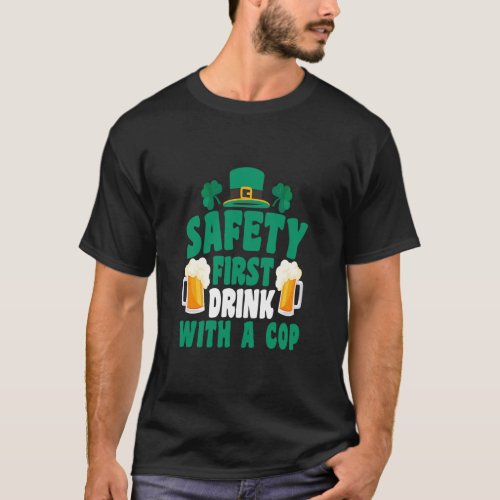 Irish  St Patricks Day Safety First Drink With A  T_Shirt