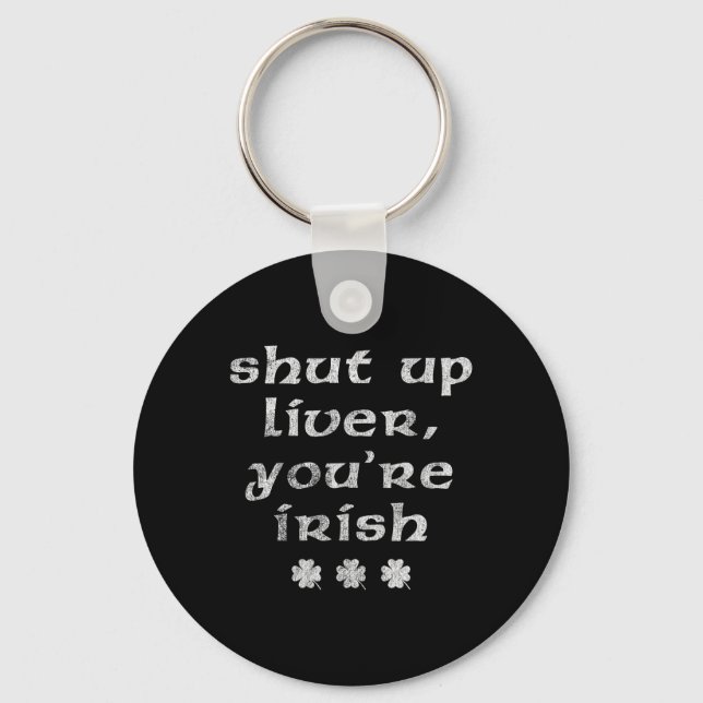 Irish St Patricks Day Shut Up Liver  Keychain (Front)