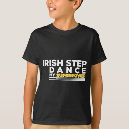 IRISH_STEP DANCE MY SUPERPOWER T_Shirt
