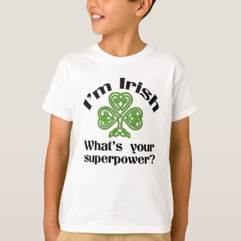 Irish Superpower Funny St. Patrick's Day T-shirt by DP_Holidays at Zazzle