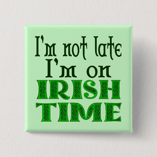 Irish Time Funny Saying Pinback Button (Front)