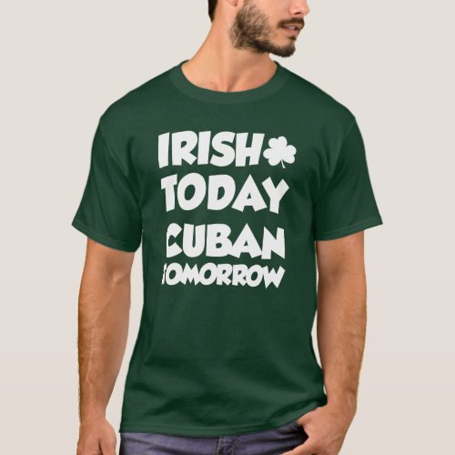 Irish Today Cuban Tomorrow ON DARK T_Shirt