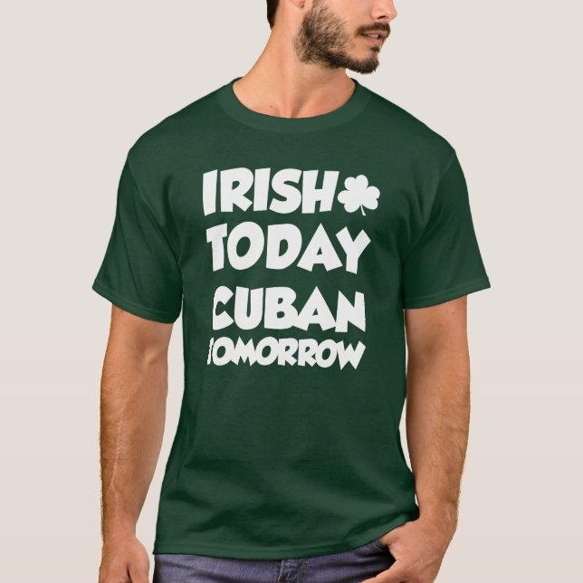 Irish Today Cuban Tomorrow (ON DARK) T-Shirt (Front)