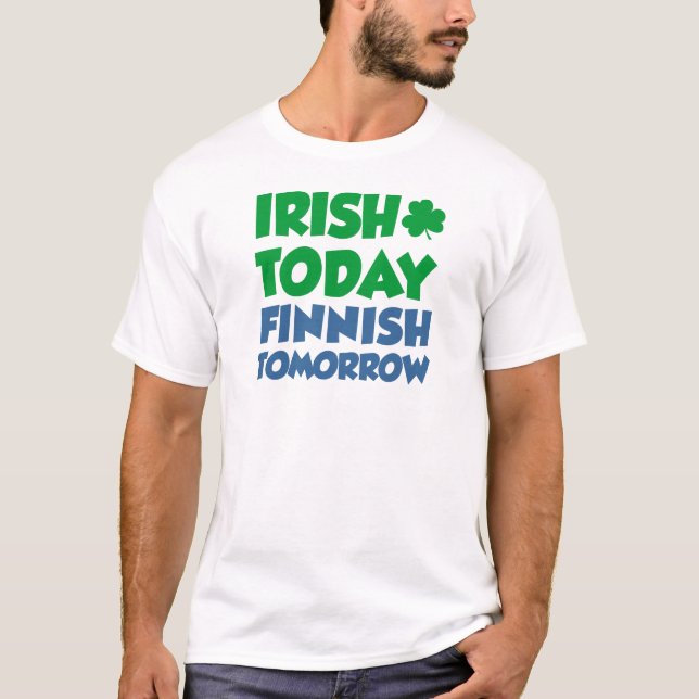 Irish Today Finnish Tomorrow T-Shirt (Front)