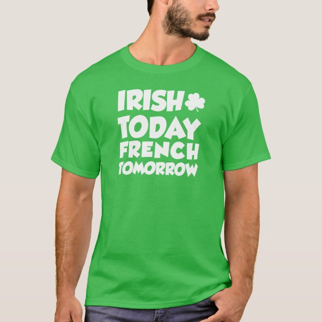 Irish Today French Tomorrow (ON DARK) T-Shirt (Front)