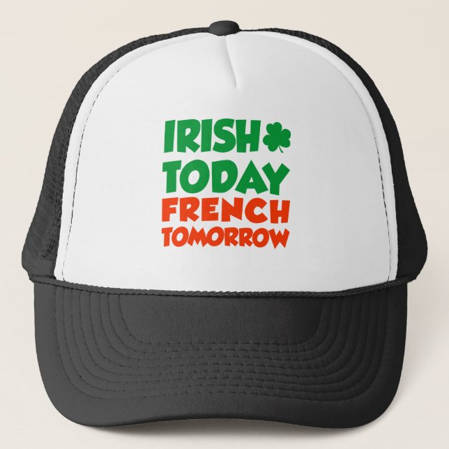 Irish Today French Tomorrow Trucker Hat (Front)