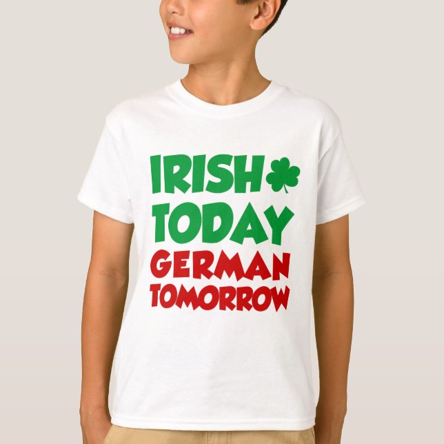 Irish Today German Tomorrow T-Shirt (Front)
