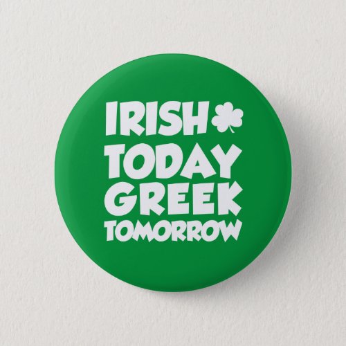 Irish Today Greek Tomorrow Button