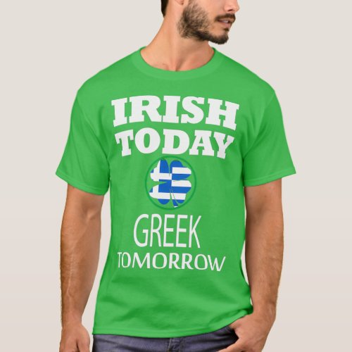 Irish Today Greek Tomorrow St Patricks Day T_Shirt