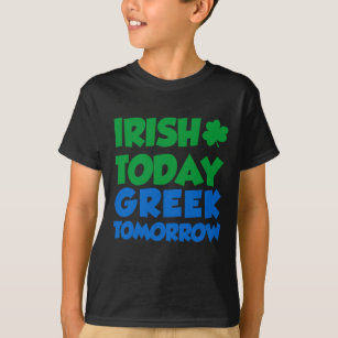 Irish Today Greek Tomorrow T-Shirt