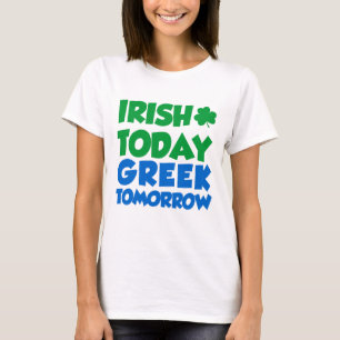 Irish Today Greek Tomorrow T-Shirt