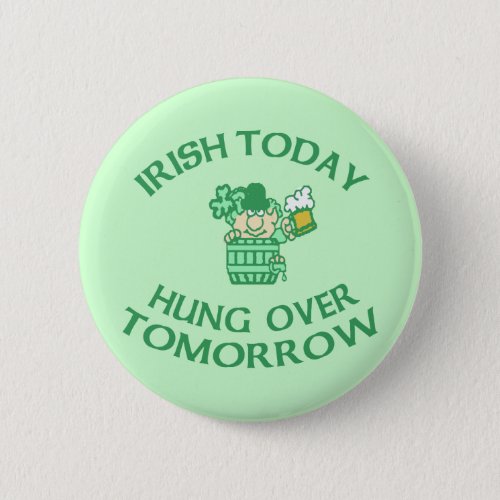 Irish Today Hung Over Tomorrow Button