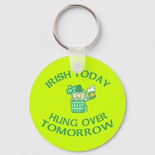 Irish Today Hung Over Tomorrow Keychain