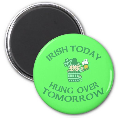 Irish Today Hung Over Tomorrow Magnet