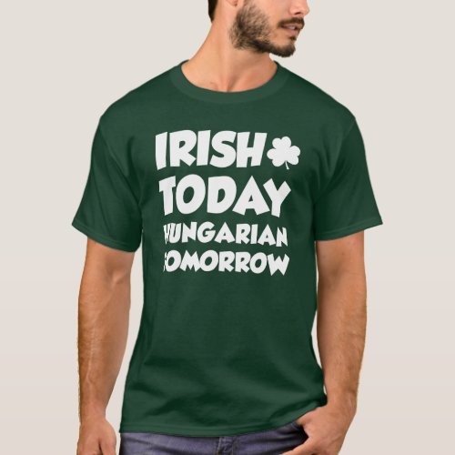 Irish Today Hungarian Tomorrow ON DARK T_Shirt